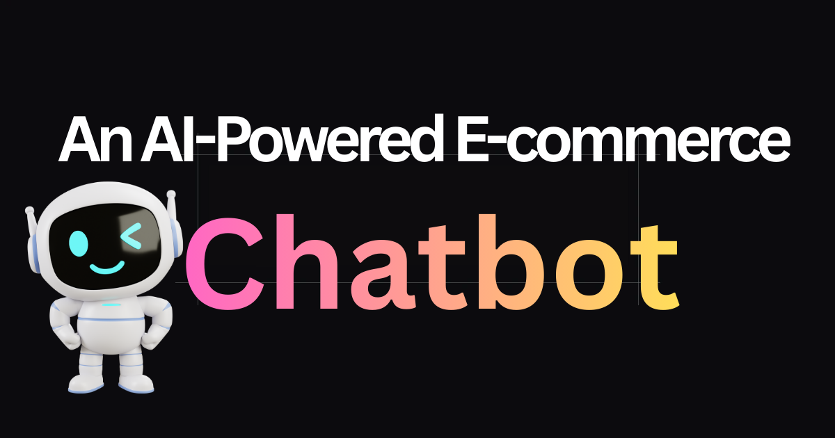 Building an AI-Powered E-commerce Chatbot:From Concept to Production