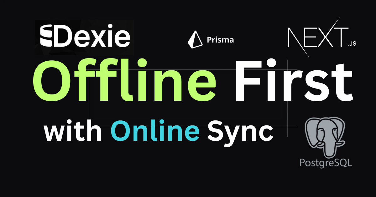 Building an Offline-First App with Next.js, Dexie, Prisma & PWA