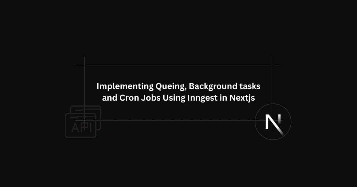 Implementing Queing, Background tasks and Cron Jobs Using Inngest in Nextjs Application