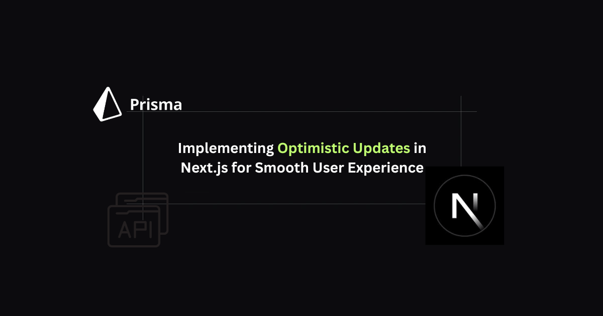 Implementing Optimistic Updates in Next.js for Smooth User Experience