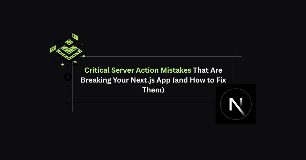 5 Critical Server Action Mistakes That Are Breaking Your Next.js App (and How to Fix Them)
